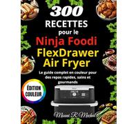 300 Recettes pour le Ninja Foodi FlexDrawer Air Fryer: Le guide complet en couleur pour des repas rapides, sains et gourmands