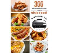 300 Recettes Savoureuses pour le Ninja Foodi MAX Grill & Air Fryer