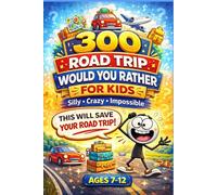 300 Road Trip Would You Rather For Kids: Silly, Hilarious and Boredom-Busting Questions to Make Kids Laugh - Fun Family Game for Car Rides, Travel and Screen-Free Time