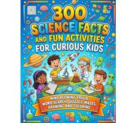 300 Science Facts and Fun Activities for Curious Kids: Includes Science Facts, Word Search Puzzles, Mazes, Quizzes, Drawing Prompts & Coloring (Curious Kids Learning Series)