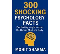 300 Shocking Psychology Facts: Fascinating Insights About the Human Mind and Body