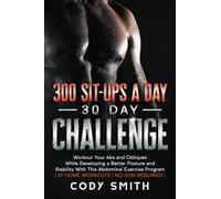 300 Sit-ups a Day 30 Day Challenge: Workout Your Abs and Obliques While Developing a Better Posture and Stability With This Abdominal Exercise Program ... | (Workout and Exercise Motivation For Men)