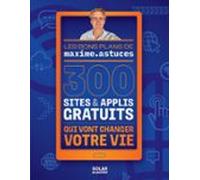 300 Sites & Applis Gratuits Qui Vont Changer Votre Vie (ebook)
