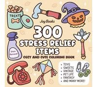 300 Stress Relief Items: Relaxing Bold and Easy Coloring Book for Adults and Kids Featuring Sweets, Pet Life, Toys, Fantasy, Road Trips, Vintage, Spooky and Many More