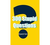 300 Stupid Questions: A Completely Pointless Book of Useless Thoughts and Silly Laughs