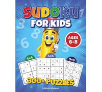 300+ Sudoku for Kids Ages 6-8: 3 Difficulty Levels - 4x4, 6x6 & 9x9 Grids with Solutions Included (Kids Sudoku)