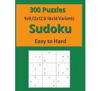 300 Sudoku Puzzles: Easy to Hard in 9x9, 12x12 and 16x16 Varients