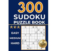 300 Sudoku Puzzles for Adults: Easy, Medium, & Hard Levels - A Sudoku Book with all Solutions included - Suitable for all Skill Levels.