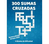 300 Sumas Cruzadas: Cuaderno de crucigramas matemáticos: Varios niveles de dificultad. ¡Entrena tu lógica y tu cálculo mental! Sumas, restas, ... Puzles de lógica con soluciones incluidas.