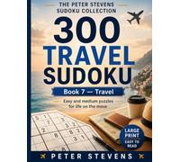 300 Travel Sudoku: 300 Easy & Medium Large-Print Puzzles • One Puzzle Per Page • Perfect for Holidays, Flights & Road Trips (The Peter Stevens Sudoku Collection)