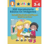 300 Vocabulario Básico en Imágenes. Infantil Bilingüe Español-Húngaro Ilustrado en Color: Una divertida manera de aprender y jugar con las primeras ... clase, como en casa para niños de 3 a 6 años