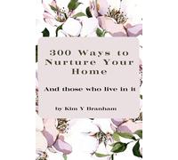 300 Ways to Nurture Your Home: And those who live in it