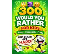 300 Would You Rather For Kids: Silly, Hilarious Questions That Will Make Kids Laugh - Fun Game for Family Time and Travel