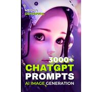 3000+ ChatGPT Prompts for AI Image Generation: Stable Diffusion Dalle-3 | Leonardo | Midjourney | AI Art Generation Prompt Engineering Handbook | Unlock Endless Creative Possibilities