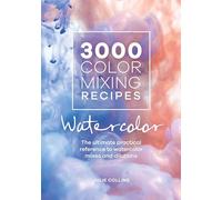 3000 Color Mixing Recipes: Watercolor: The ultimate practical reference to watercolor mixes and dilutions