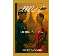 3000 d. C.: Libertas Aeterna (Trilogia della Coscienza e del Risveglio)