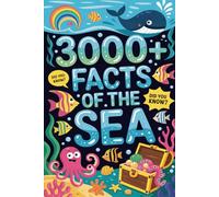 3000+ Facts of The Sea: 3,000 Essential Facts Across the 30 Realms of the Global Ocean