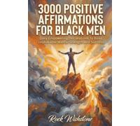3000 Positive Affirmations For Black Men: :Daily Empowering Declarations To Build Unshakable Mental Strength And Success