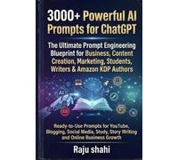 “3000+ Powerful AI Prompts for ChatGPT: The Ultimate Prompt Engineering Blueprint for Business, Content Creation, Marketing, Students & Amazon KDP Authors”: Ready-to-Use Prompts for YouTube, Blogging