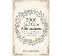 3000 Self Care Affirmations: Daily Mantras for Manifesting Peace, Mindfulness, and Positive Energy