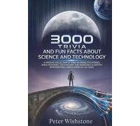 3000 Trivia And Fun Facts About Science And Technology: A Massive Collection Of Mind-Blowing Discoveries, Space Mysteries, Tech History, And ... Wonders For Curious Minds Of All Ages: 1