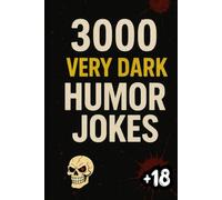 3000 VERY DARK HUMOR JOKES: The Bible of DARK Humor, Forbidden Macabre Laughter, Cruel and Limitless. DARK Comedy to Laugh With Friends