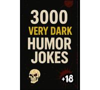 3000 VERY DARK HUMOR JOKES: The Bible of DARK Humor, Forbidden Macabre Laughter, Cruel and Limitless. DARK Comedy to Laugh With Friends