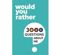 3000 Would You Rather Questions About Me: Which Would You Choose Question Game Book
