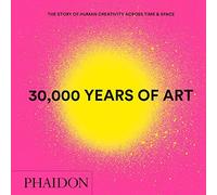 30000 years of art - New edition, mini format: The Story of Human Creativity across Time and Space