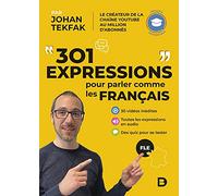 301 expressions pour parler comme les Français: 30 vidéos inédites ; Toutes les expressions en audio ; Des quiz pour se tester