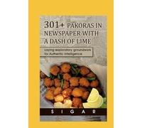 301+ PAKORAS IN NEWSPAPER WITH A DASH OF LIME: Laying exploratory groundwork for Authentic Intelligence (100+ Tales Behind the Mask COVIDiaries)
