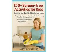301 Screen-Free Activities for Kids: Creative, Low-Cost Play Ideas for Busy Moms: Easy, engaging, and educational activities using everyday household ... and learning (Smart Woman Series - Easy Life)
