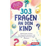 303 Fragen an dein Kind - Das lustige Mitmachbuch für Kinder bis 8 Jahre: Gemeinsam lachen, ins Gespräch kommen und einzigartige Erinnerungen sammeln