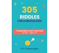 305 Riddles For Curious Kids: The Big Riddle & Brain Teaser Book for Kids • Ages 6-12 | 305 Riddles and The Solutions
