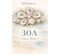 30A Guest Book for Airbnb and Vacation Rentals: Coastal Beach House Visitor Logbook for Florida Scenic Highway 30A: MORE UPSCALE / COASTAL FEEL A ... Memories, Messages, and Seaside Moments
