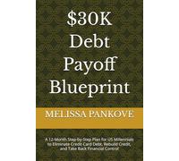 $30K Debt Payoff Blueprint: A 12-Month Step-by-Step Plan for US Millennials to Eliminate Credit Card Debt, Rebuild Credit, and Take Back Financial Control
