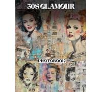 30s Glamour Photo Book: Chic Art Photography Collection Featuring Elegant Fashion And Glamorous Vintage Style Moments