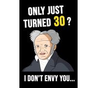 30th Birthday Notebook | Only Just Turned 30? I Don't Envy You... | Funny Schopenhauer Philosophy | Gag Gift for Men and Women |: Lined Journal, ... | office | meme nihilist | satire | happy