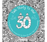 30th Birthday! Talk Thirty To Me: A Joke-Filled Birthday Colouring Book for those who were in their 20s yesterday: 30th Birthday Colouring Book | Funny Birthday Gift (Big Birthdays)