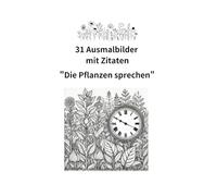 31 Ausmalbilder mit Zitaten "Die Pflanzen sprechen" (31 Blätter)