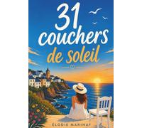 31 couchers de soleil: Un roman estival sur les souvenirs, les rencontres inattendues et les traces que l'on laisse dans la vie des autres
