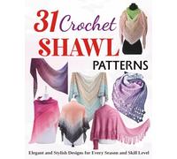 31 Crochet Shawl Patterns: Elegant and Stylish Designs for Every Season and Skill Level