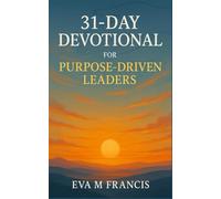 31-Day Devotion for Purpose-Driven Leaders: Strengthen Your Leadership, Overcome Fear, and Lead with Purpose