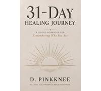 31 Day Healing Journey: A Guided Workbook for Remembering Who You Are