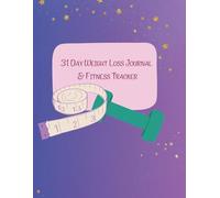 31 Day Weight Loss Journal & Fitness Tracker: Pages for Daily Meal Planning, Water Intake, Sleep Tracking, Goal Setting, Motivation & Progress Tracking Workbook