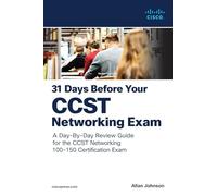 31 Days Before Your CCST Networking Exam: A Day-By-Day Review Guide for the CCST-Networking Certification Exam