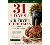 31 Days of Air Fryer Christmas: A Large Print Holiday Cookbook for Seniors with Easy Festive Recipes, Cozy Traditions & Simple Cooking from December 1 to New Year's Eve