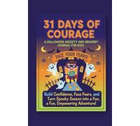 31 Days of Courage: A Halloween Anxiety and Bravery Journal for Kids: Build Confidence, Face Fears, and Turn Spooky Season into a Fun, Empowering Adventure!