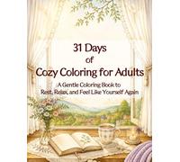 31 Days of Cozy Coloring for Adults: A Gentle Coloring Book for Relaxation, Mindfulness, and Self-Care