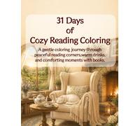 31 Days of Cozy Reading: A Gentle Coloring Journey Through Peaceful Reading Nooks, Cozy Corners, Warm Tea, and Quiet Moments for Relaxation and Mindfulness